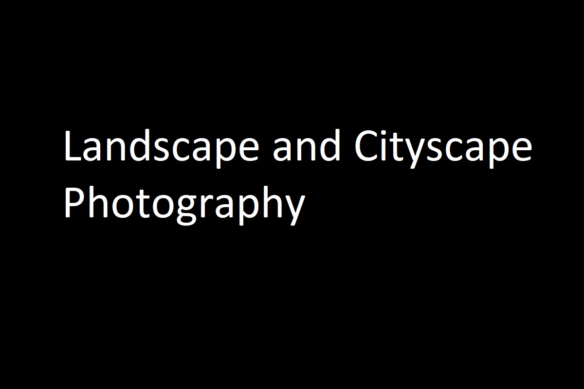 Landscape and Cityscape Photography